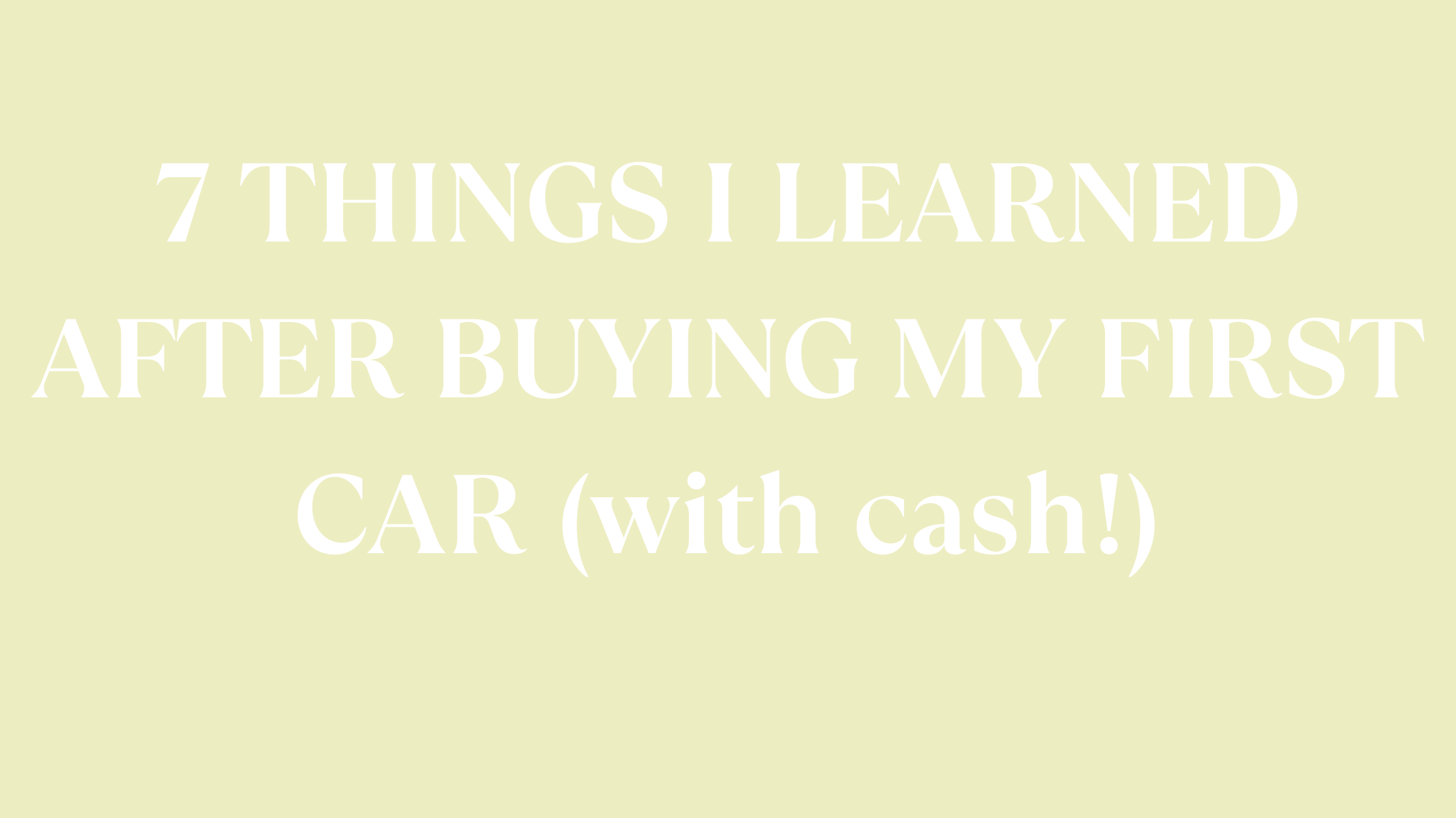 7 THINGS I LEARNED BUYING MY FIRST CAR (with cash!)​