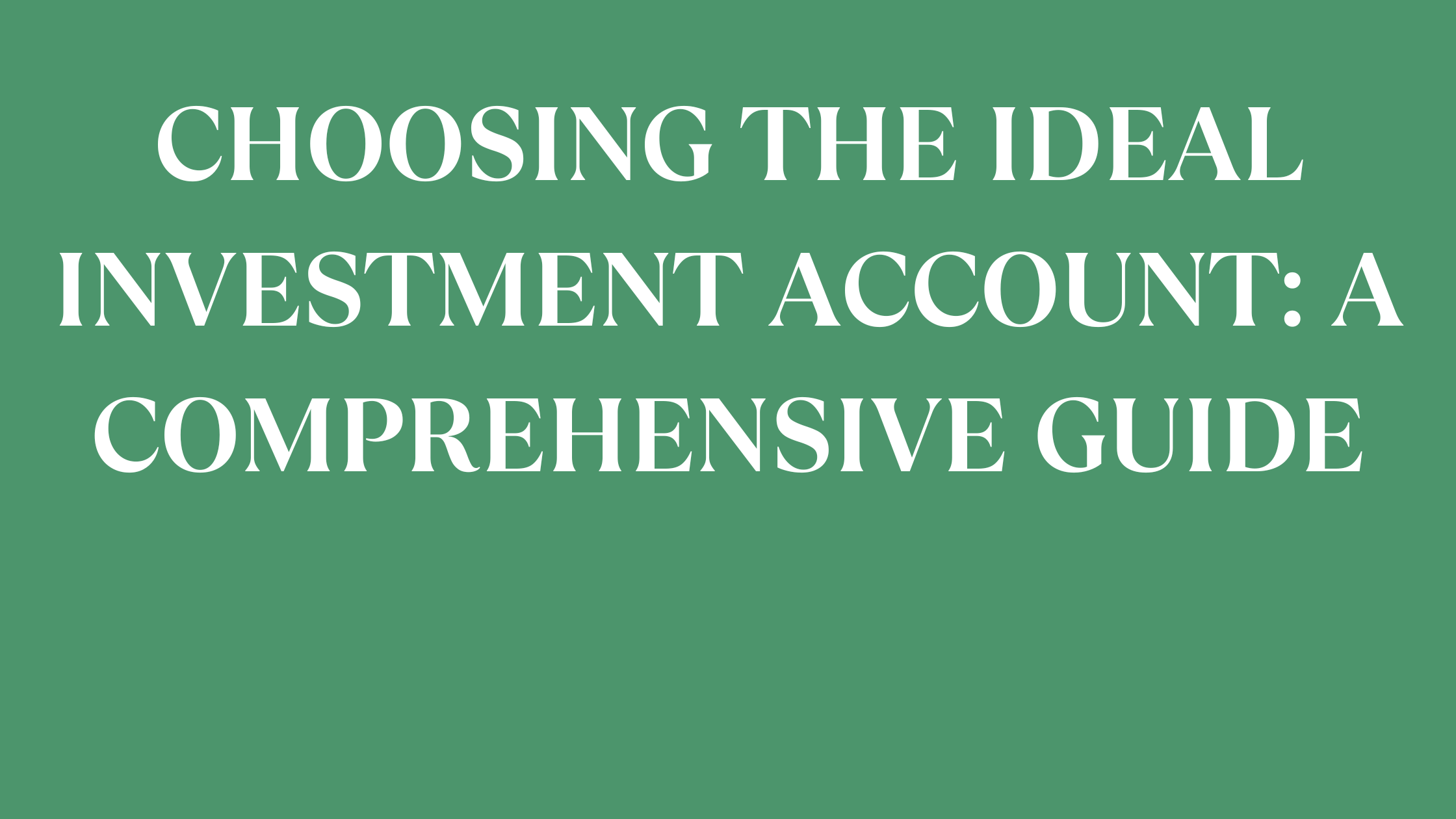 Choosing the Ideal Investment Account: A Comprehensive Guide